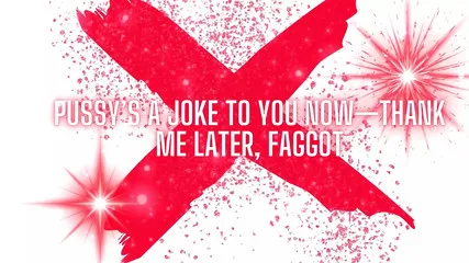 Pussy's A Joke To You Now -thank Me Later, Fag