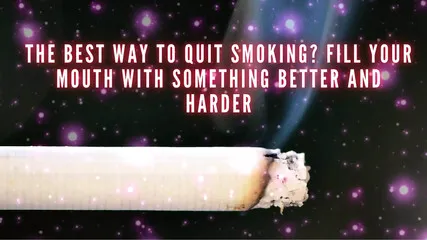 He Best Way To Quit Smoking? Fill Your Mouth With Something Better And Harder