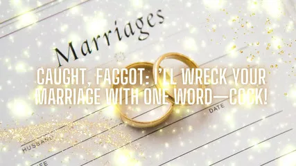 Caught, Fag: I'll Wreck Your Marriage With One Word-cock!