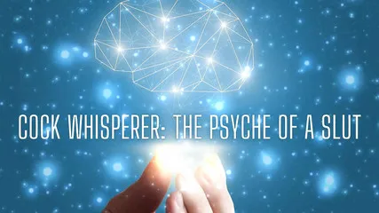 Cock Whisperer - The Psyche Of A Slut