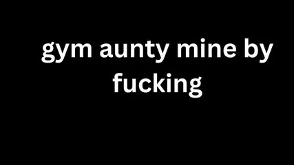 Ai Audio Story Gym Aunty Mine By Fucking
