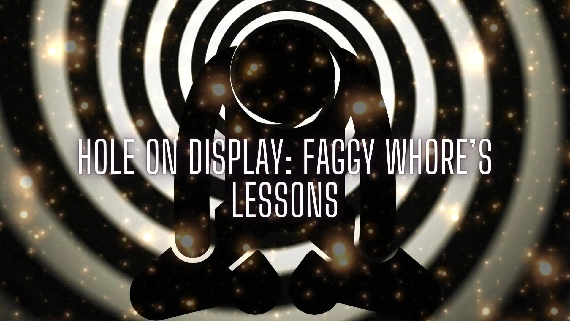 Hole on Display: Faggy Whore’s Lessons