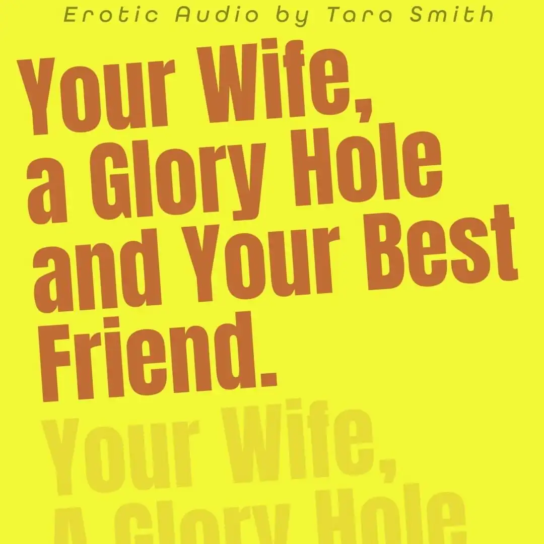 Audio Only - Your Wife a Glory Hole and Your Best Friend