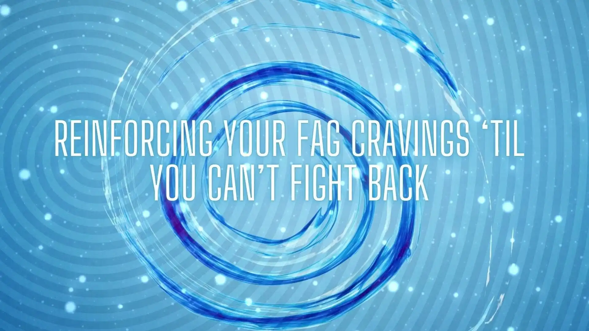 Reinforcing Your Fag Cravings ‘til You Can’t Fight Back