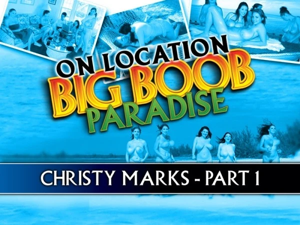 Big Boob Paradise: Christy Marks Part 1